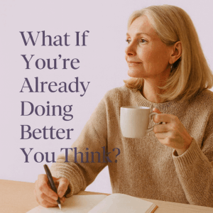 Read more about the article What If You’re Already Doing Better Than You Think?