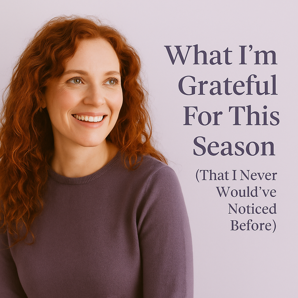 Read more about the article What I’m Grateful For This Season (That I Never Would’ve Noticed Before)
