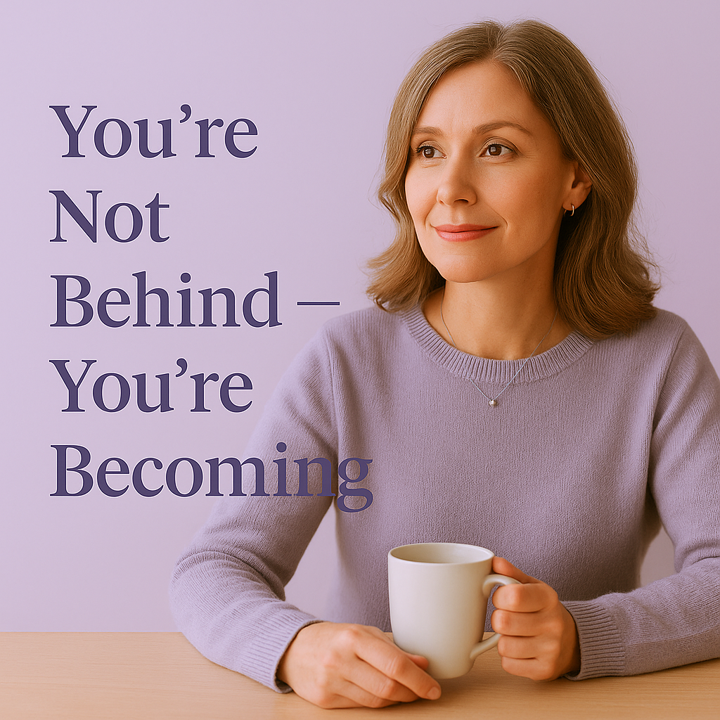 Read more about the article ✨ You’re Not Behind — You’re Becoming